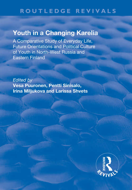 Book cover of Youth in a Changing Karelia: A Comparative Study of Everyday Life, Future Orientations and Political Culture of Youth in North-West Russia and Eastern Finland