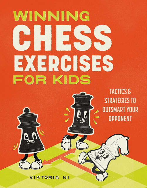 Book cover of Winning Chess Exercises for Kids: Practice Moves, Tactics, and Strategies to Outsmart Your Opponent