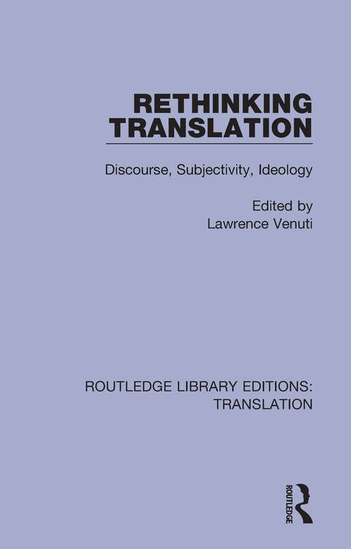 Book cover of Rethinking Translation: Discourse, Subjectivity, Ideology (Routledge Library Editions: Translation #2)