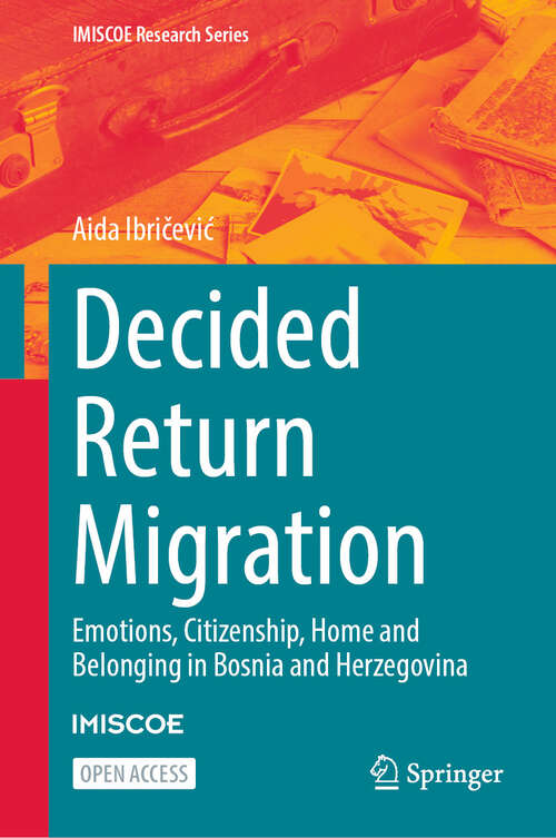 Book cover of Decided Return Migration: Emotions, Citizenship, Home and Belonging in Bosnia and Herzegovina (2024) (IMISCOE Research Series)