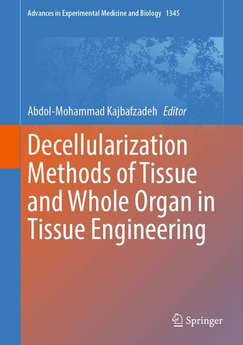 Book cover of Decellularization Methods of Tissue and Whole Organ in Tissue Engineering (1st ed. 2021) (Advances in Experimental Medicine and Biology #1345)