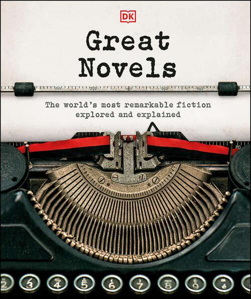 Book cover of Great Novels: The World's Most Remarkable Fiction Explored and Explained (Dk History Changers Ser.)