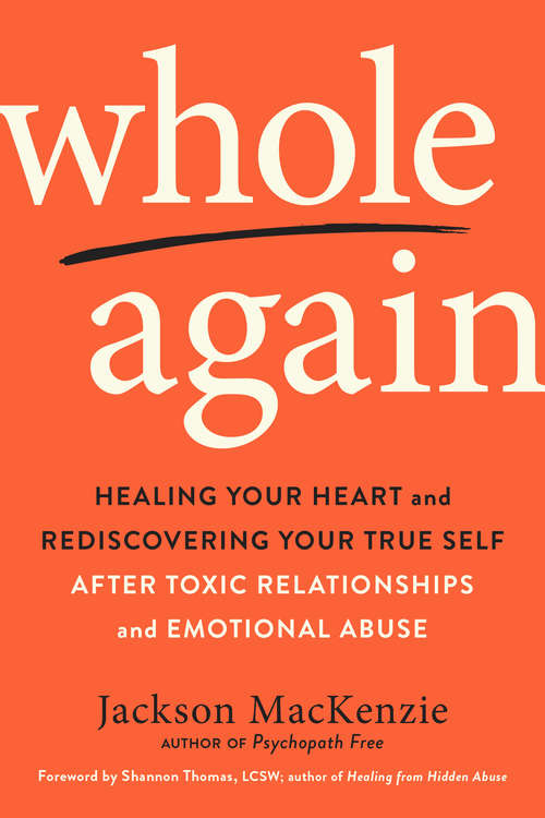 Book cover of Whole Again: Healing Your Heart and Rediscovering Your True Self After Toxic Relationships and Emotional Abuse