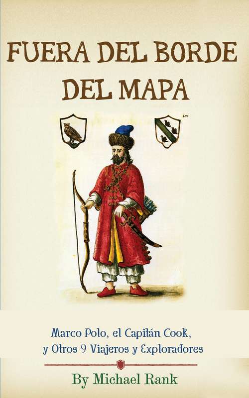 Book cover of Fuera del Borde del Mapa: Marco Polo, el Capitán Cook, y Otros 9 Viajeros y Exploradores
