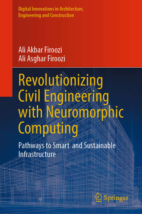 Book cover of Revolutionizing Civil Engineering with Neuromorphic Computing: Pathways to Smart  and Sustainable Infrastructure (2024) (Digital Innovations in Architecture, Engineering and Construction)