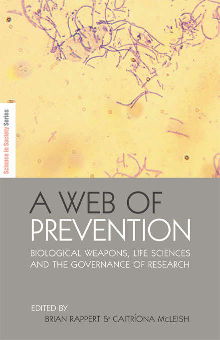 Book cover of A Web of Prevention: Biological Weapons, Life Sciences and the Governance of Research (The Earthscan Science in Society Series)