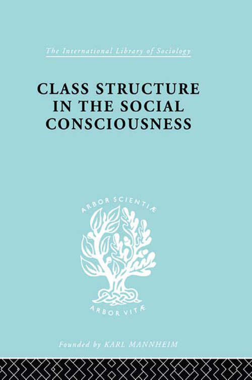 Book cover of Class Struc Soc Conscn Ils 104 (International Library of Sociology)