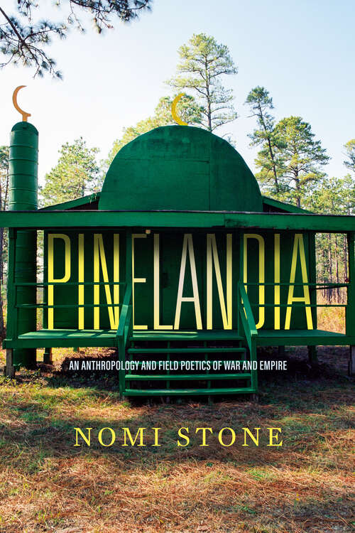 Book cover of Pinelandia: An Anthropology and Field Poetics of War and Empire (Atelier: Ethnographic Inquiry in the Twenty-First Century #8)