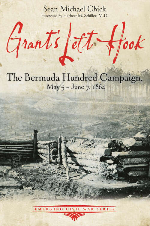 Book cover of Grant’s Left Hook: The Bermuda Hundred Campaign, May 5–June 7, 1864 (Emerging Civil War Series)