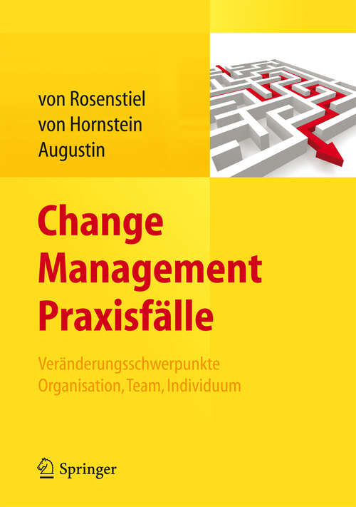 Book cover of Change Management Praxisfälle: Veränderungsschwerpunkte Organisation, Team, Individuum