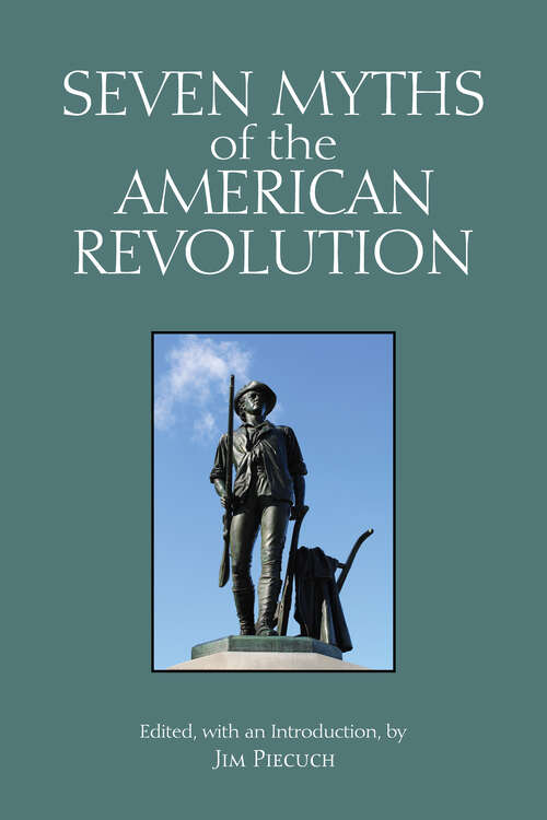 Book cover of Seven Myths of the American Revolution (Myths of History: A Hackett Series)