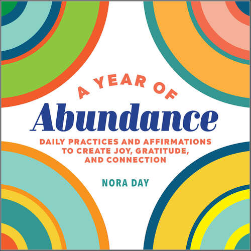 Book cover of A Year of Abundance: Daily Practices and Affirmations to Create Joy, Gratitude, and Connection (A Year of Daily Reflections)