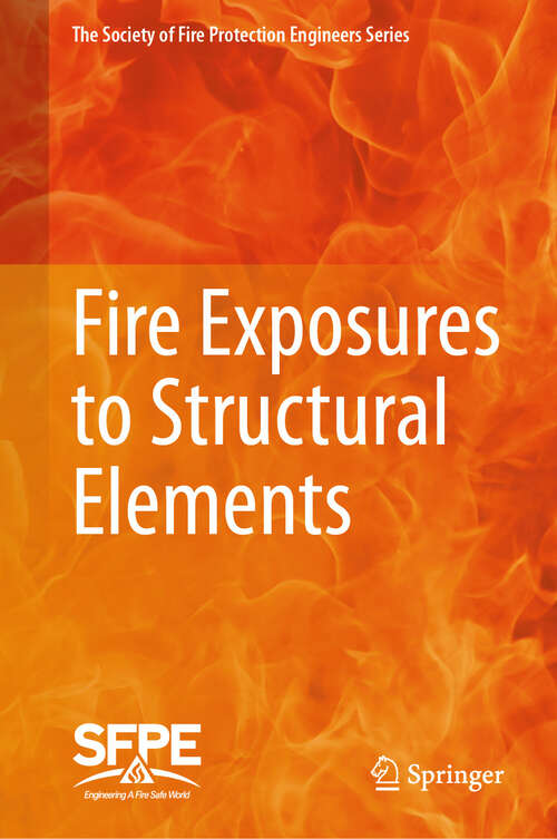 Book cover of Fire Exposures to Structural Elements (The Society of Fire Protection Engineers Series)