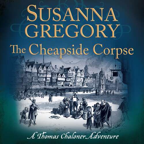 Book cover of The Cheapside Corpse: The Tenth Thomas Chaloner Adventure (Adventures of Thomas Chaloner #10)