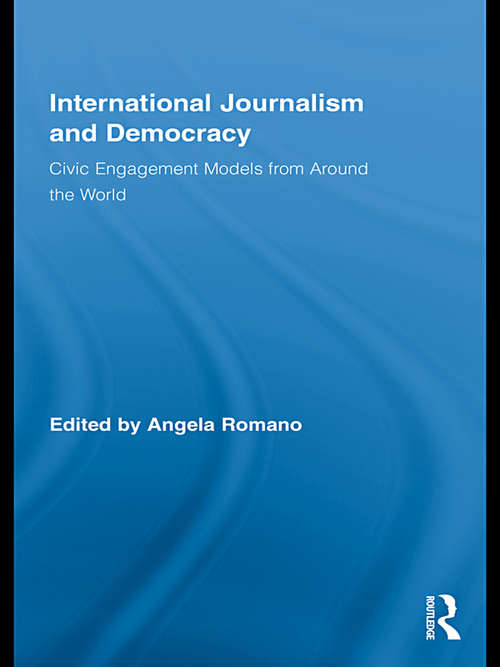 Book cover of International Journalism and Democracy: Civic Engagement Models from Around the World (Routledge Research In Cultural And Media Studies #25)