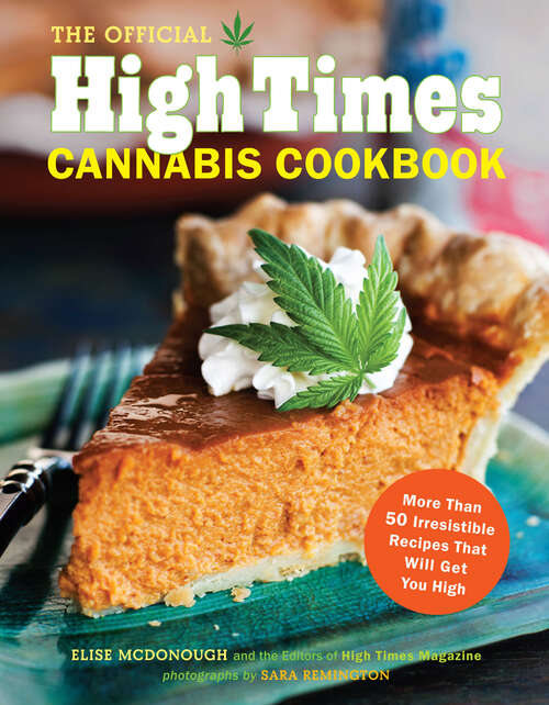 Book cover of The Official High Times Cannabis Cookbook: More Than 50 Irresistible Recipes That Will Get You High