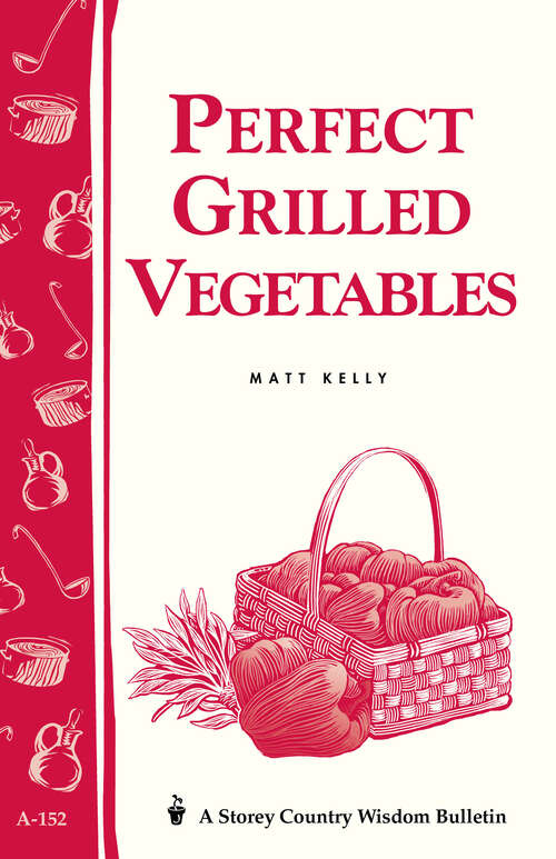 Book cover of Perfect Grilled Vegetables: Storey's Country Wisdom Bulletin A-152 (Storey Country Wisdom Bulletin Ser.)