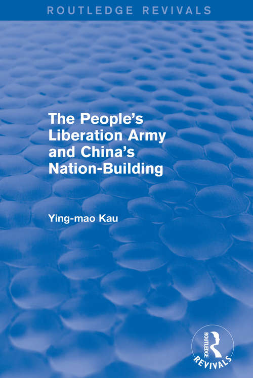 Book cover of Revival: The People's Liberation Army and China's Nation-Building (Routledge Revivals)