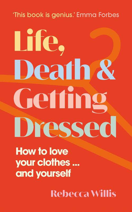 Book cover of Life, Death and Getting Dressed: How to love your clothes… and yourself