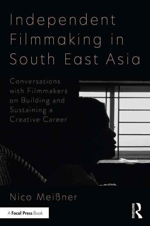 Book cover of Independent Filmmaking in South East Asia: Conversations with Filmmakers on Building and Sustaining a Creative Career