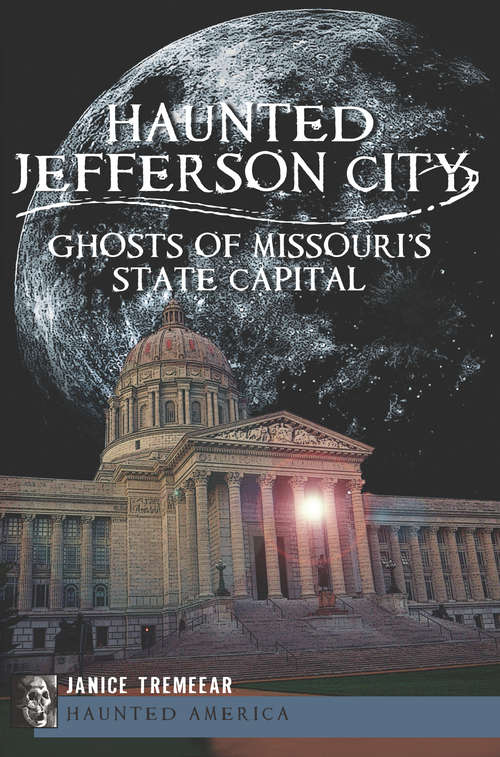 Book cover of Haunted Jefferson City: Ghosts of Missouri's State Capital