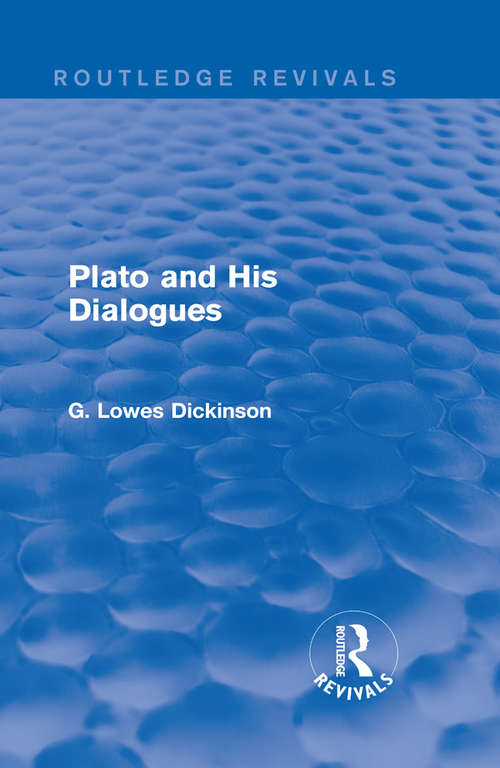 Book cover of Plato and His Dialogues (Routledge Revivals: Collected Works of G. Lowes Dickinson)