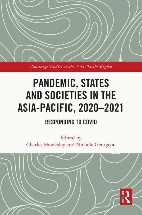 Book cover of Pandemic, States and Socieites in the Asia-Pacific, 2020-2021: Responding to COVID (Routledge Studies on the Asia-Pacific Region)
