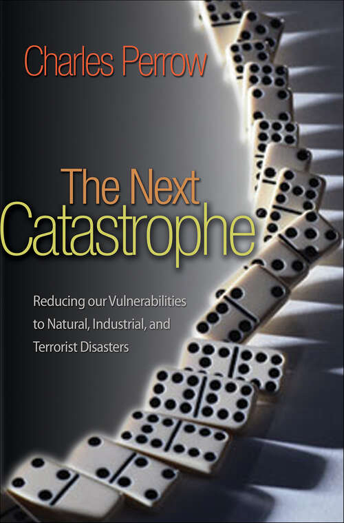 Book cover of The Next Catastrophe: Reducing our Vulnerabilities to Natural, Industrial, and Terrorist Disasters