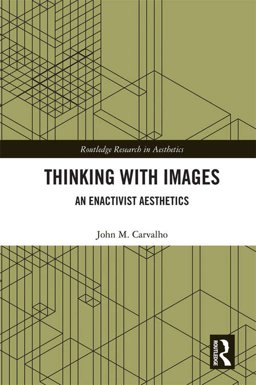 Book cover of Thinking with Images: An Enactivist Aesthetics (Routledge Research in Aesthetics)