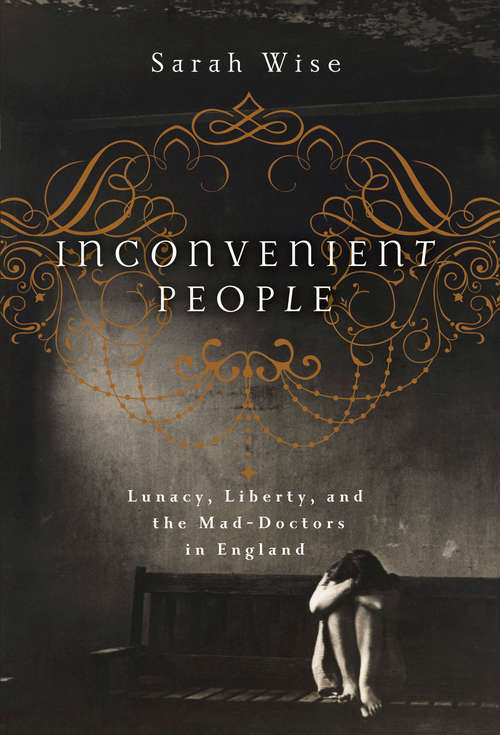 Book cover of Inconvenient People: Lunacy, Liberty, and the Mad-Doctors in England