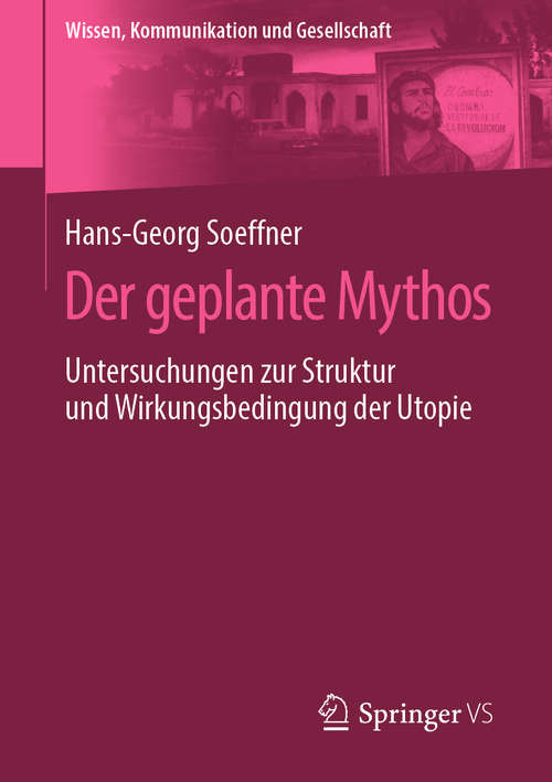 Book cover of Der geplante Mythos: Untersuchungen zur Struktur und Wirkungsbedingung der Utopie (1. Aufl. 2019) (Wissen, Kommunikation und Gesellschaft)