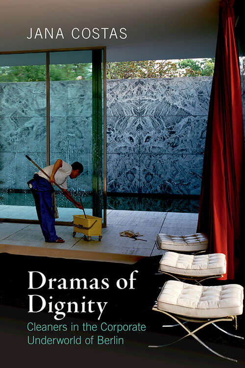 Book cover of Dramas of Dignity: Cleaners in the Corporate Underworld of Berlin