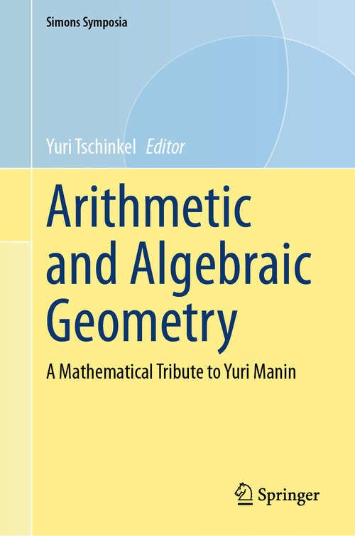 Book cover of Arithmetic and Algebraic Geometry: A Mathematical Tribute to Yuri Manin (Simons Symposia)