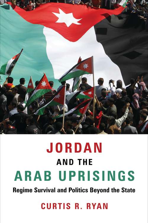 Book cover of Jordan and the Arab Uprisings: Regime Survival and Politics Beyond the State (Columbia Studies in Middle East Politics)