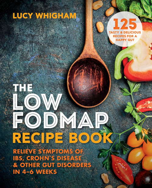 Book cover of The Low-FODMAP Recipe Book: Relieve Symptoms of IBS, Crohn's Disease & Other Gut Disorders in 4–6 Weeks