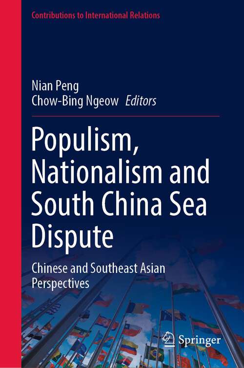 Book cover of Populism, Nationalism and South China Sea Dispute: Chinese and Southeast Asian Perspectives (1st ed. 2022) (Contributions to International Relations)