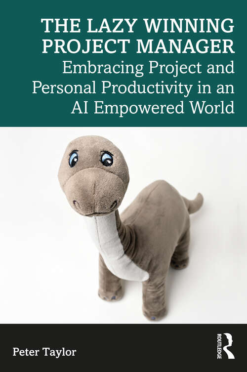 Book cover of The Lazy Winning Project Manager: Embracing Project and Personal Productivity in an AI Empowered World