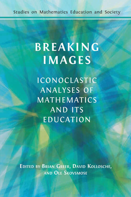 Book cover of Breaking Images: Iconoclastic Analyses of Mathematics and its Education