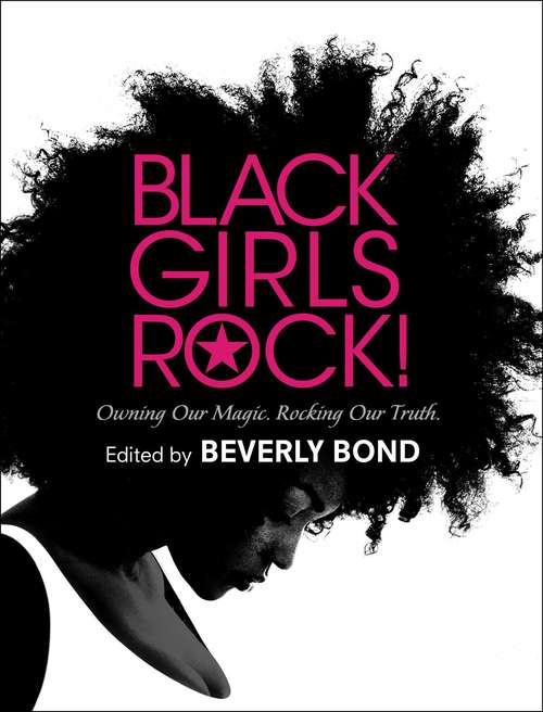 Book cover of Black Girls Rock!: Owning Our Magic. Rocking Our Truth.