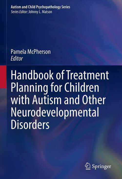 Book cover of Handbook of Treatment Planning for Children with Autism and Other Neurodevelopmental Disorders (1st ed. 2022) (Autism and Child Psychopathology Series)