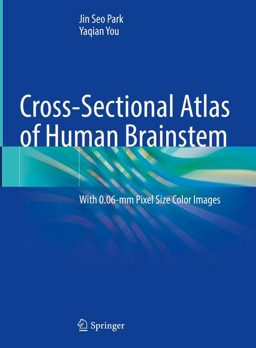 Book cover of Cross-Sectional Atlas of Human Brainstem: With 0.06-mm Pixel Size Color Images (1st ed. 2023)