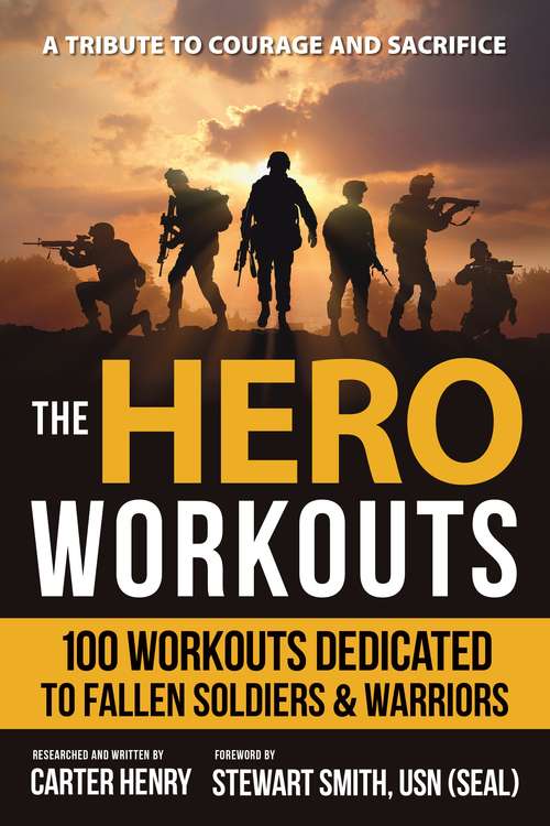 Book cover of The Hero Workouts: 100 Workouts Dedicated to Fallen Soldiers & Warriors