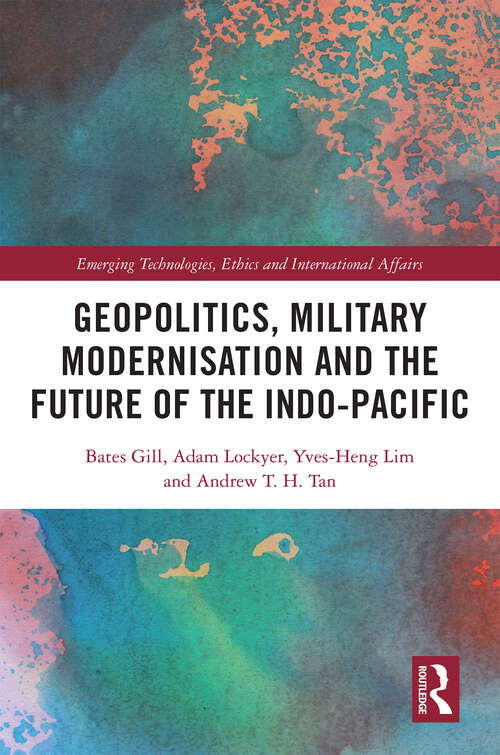 Book cover of Geopolitics, Military Modernisation and the Future of the Indo-Pacific (Emerging Technologies, Ethics and International Affairs)