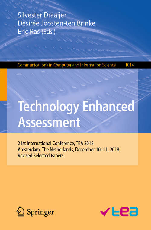 Book cover of Technology Enhanced Assessment: 21st International Conference, TEA 2018, Amsterdam, The Netherlands, December 10–11, 2018, Revised Selected Papers (1st ed. 2019) (Communications in Computer and Information Science #1014)