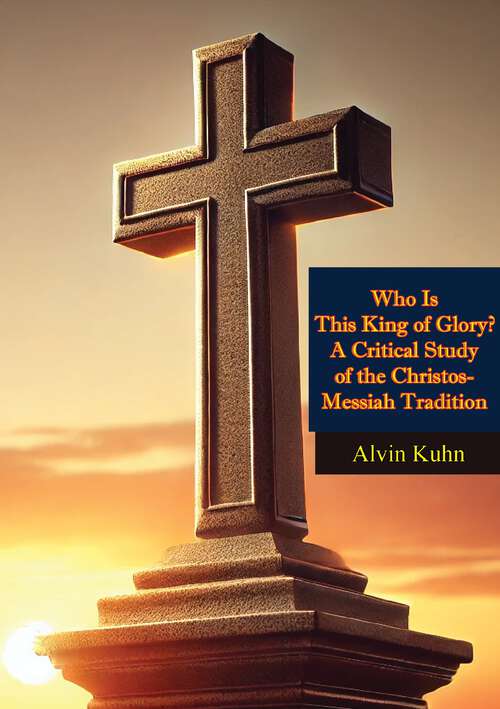 Book cover of Who Is This King of Glory? A Critical Study of the Christos-Messiah Tradition: A Critical Study Of The Christos-messiah Tradition