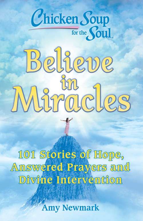 Book cover of Chicken Soup for the Soul: 101 Stories of Hope, Answered Prayers and Divine Intervention