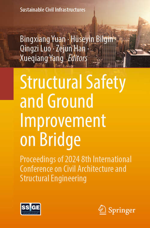 Book cover of Structural Safety and Ground Improvement on Bridge: Proceedings of 2024 8th International Conference on Civil Architecture and Structural Engineering (Sustainable Civil Infrastructures)