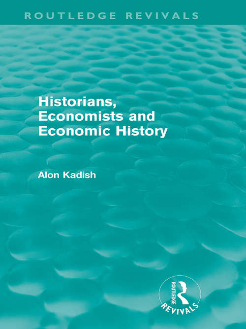 Book cover of Historians, Economists, and Economic History (Routledge Revivals)