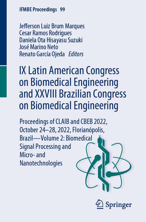 Book cover of IX Latin American Congress on Biomedical Engineering and XXVIII Brazilian Congress on Biomedical Engineering: Proceedings of CLAIB and CBEB 2022, October 24–28, 2022, Florianópolis, Brazil—Volume 2: Biomedical Signal Processing and Micro- and Nanotechnologies (1st ed. 2024) (IFMBE Proceedings #99)