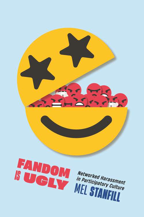 Book cover of Fandom Is Ugly: Networked Harassment in Participatory Culture (Critical Cultural Communication #47)